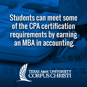 The TAMUCC MBA in Accounting can help students meet CPA cert requirements